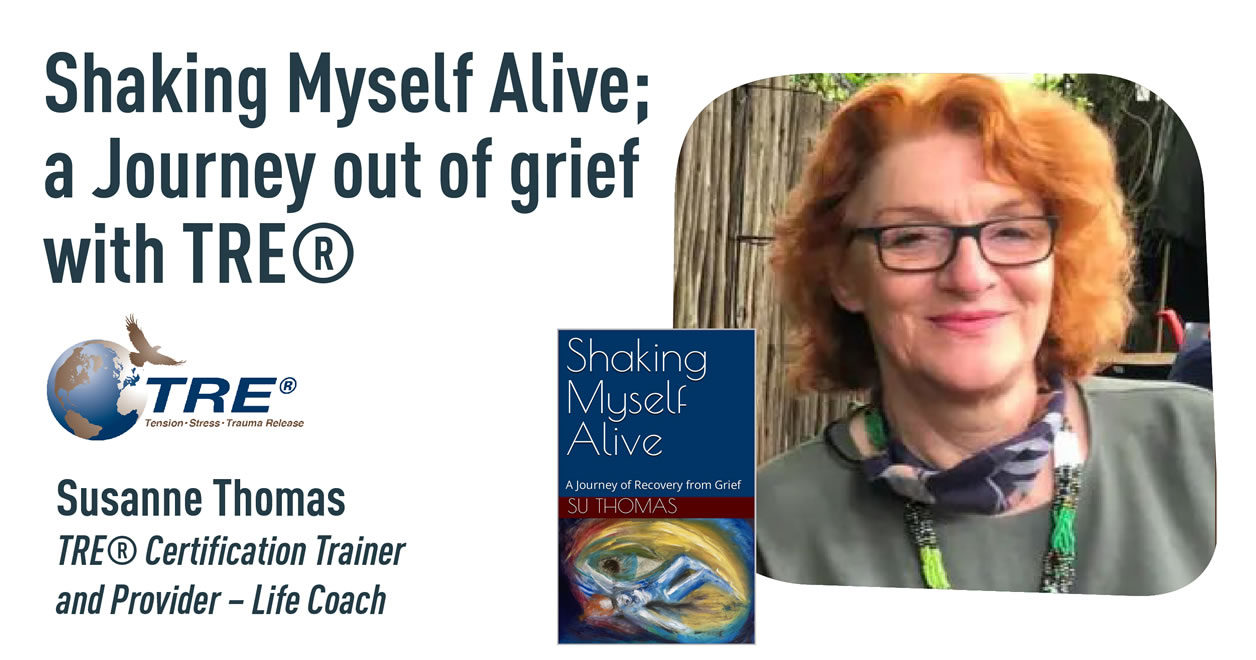 Shaking Myself Alive; a Journey out of grief with TRE®